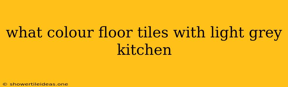 What Colour Floor Tiles With Light Grey Kitchen