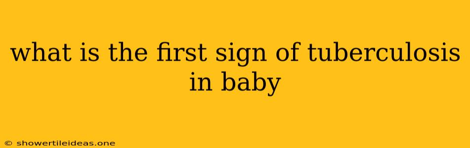 What Is The First Sign Of Tuberculosis In Baby