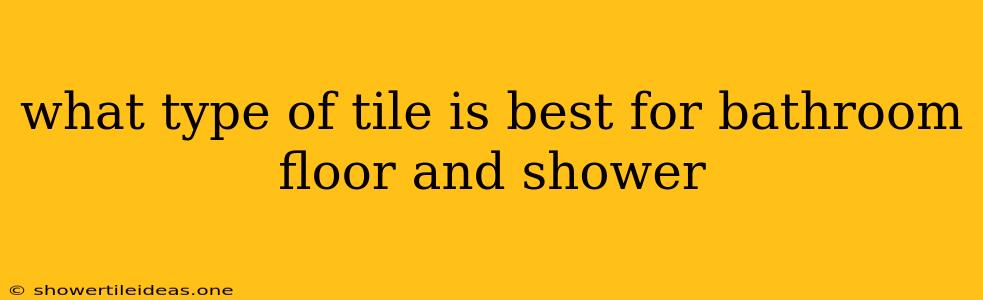 What Type Of Tile Is Best For Bathroom Floor And Shower