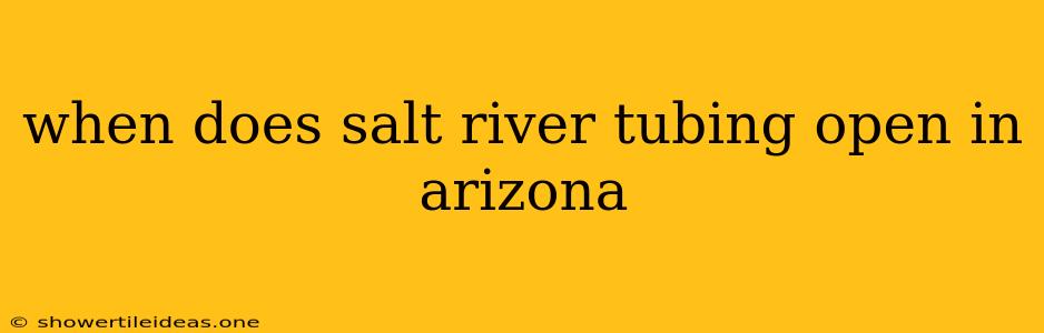 When Does Salt River Tubing Open In Arizona