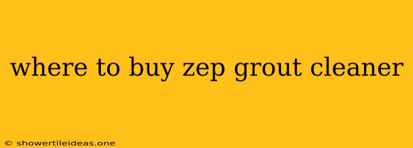 Where To Buy Zep Grout Cleaner