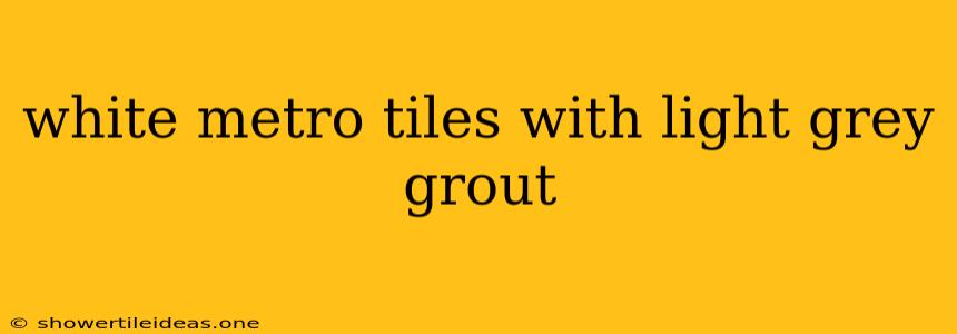 White Metro Tiles With Light Grey Grout