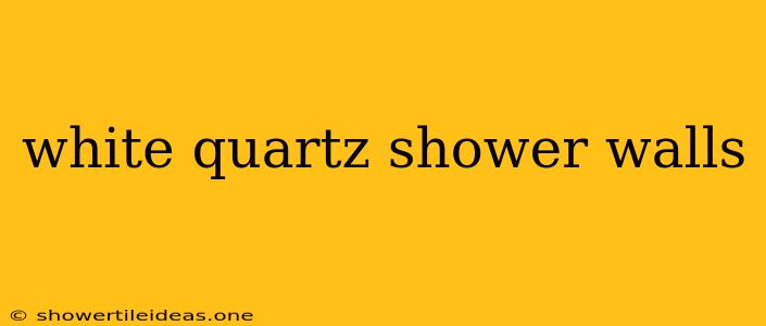 White Quartz Shower Walls