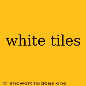 White Tiles