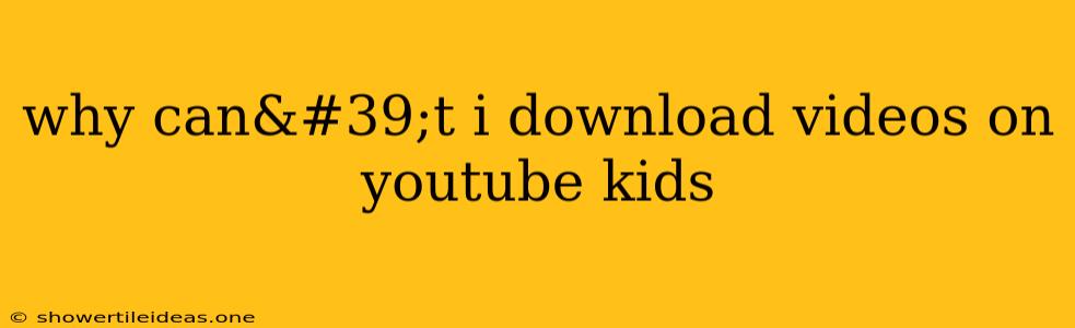 Why Can't I Download Videos On Youtube Kids