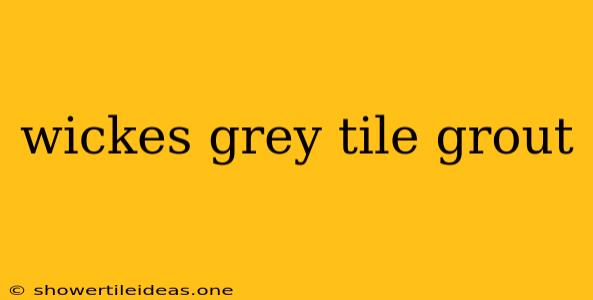 Wickes Grey Tile Grout