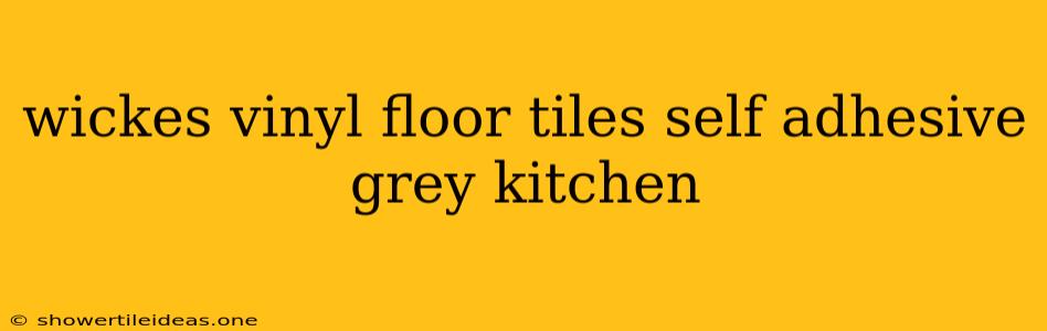 Wickes Vinyl Floor Tiles Self Adhesive Grey Kitchen