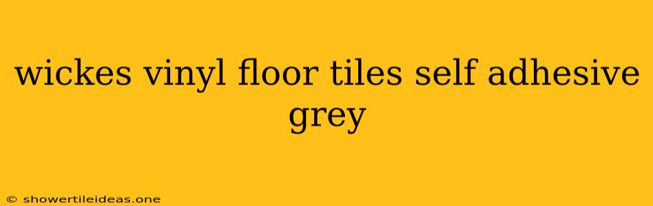 Wickes Vinyl Floor Tiles Self Adhesive Grey