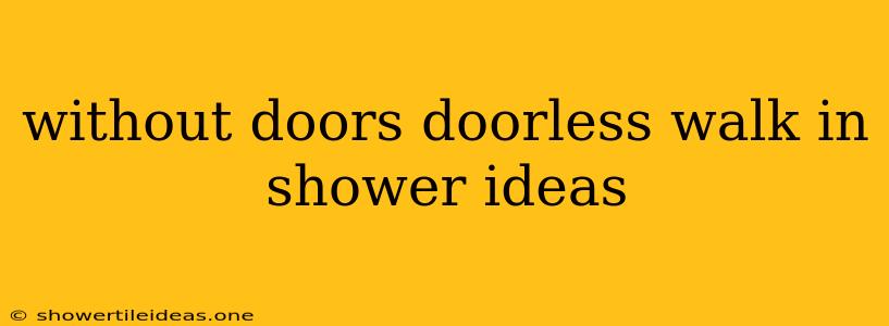 Without Doors Doorless Walk In Shower Ideas