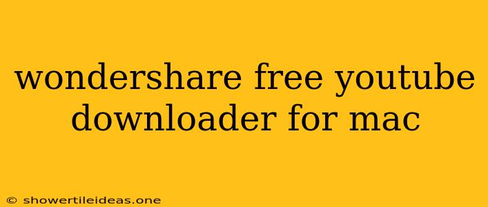 Wondershare Free Youtube Downloader For Mac