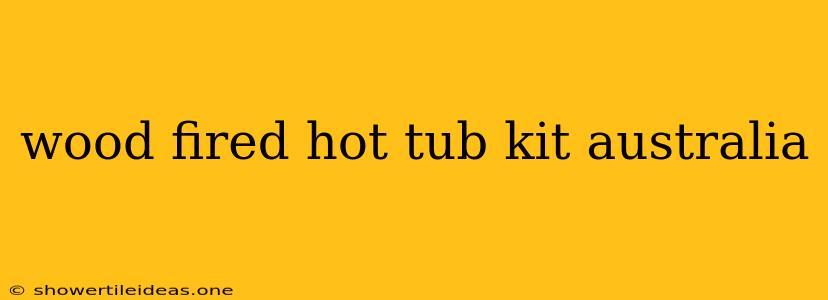 Wood Fired Hot Tub Kit Australia