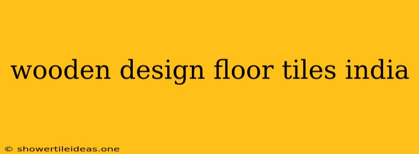 Wooden Design Floor Tiles India