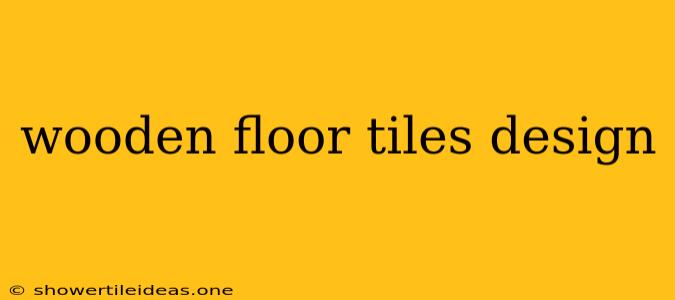 Wooden Floor Tiles Design