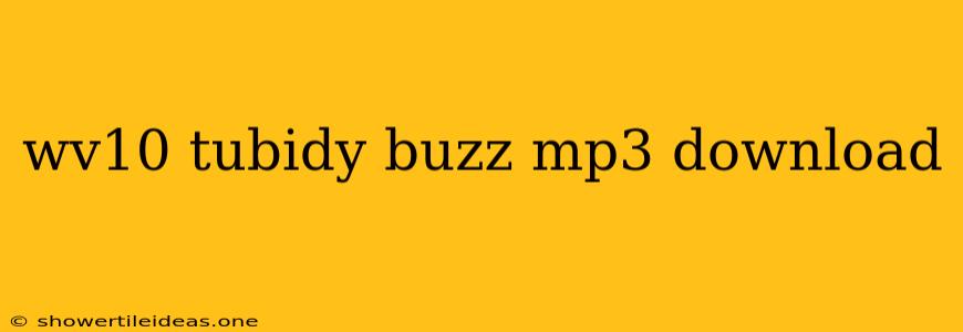 Wv10 Tubidy Buzz Mp3 Download