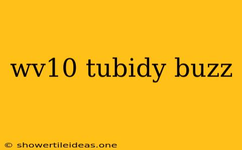 Wv10 Tubidy Buzz