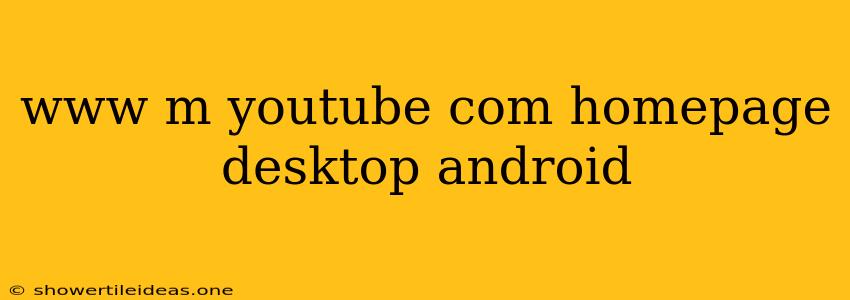 Www M Youtube Com Homepage Desktop Android