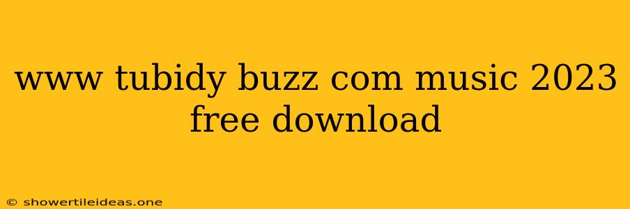 Www Tubidy Buzz Com Music 2023 Free Download