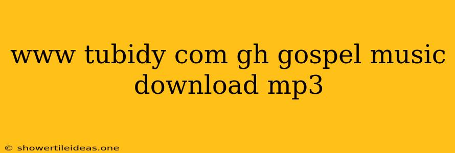 Www Tubidy Com Gh Gospel Music Download Mp3