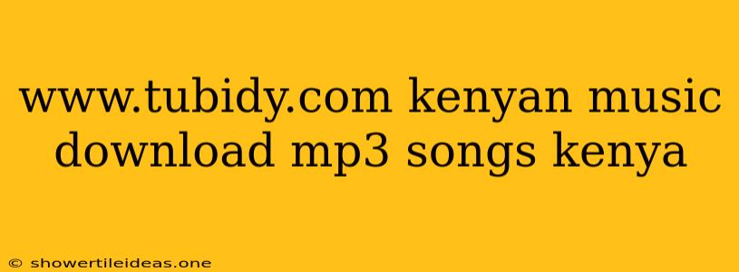 Www.tubidy.com Kenyan Music Download Mp3 Songs Kenya