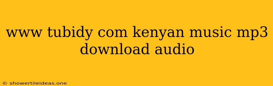 Www Tubidy Com Kenyan Music Mp3 Download Audio