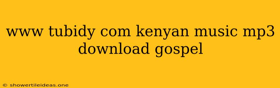 Www Tubidy Com Kenyan Music Mp3 Download Gospel