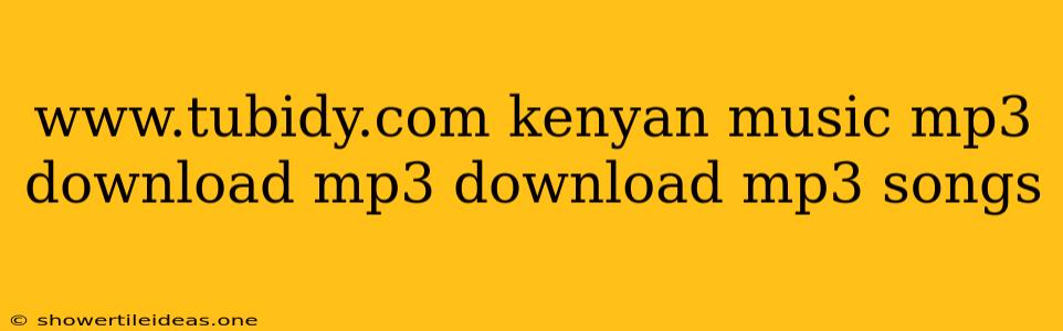 Www.tubidy.com Kenyan Music Mp3 Download Mp3 Download Mp3 Songs