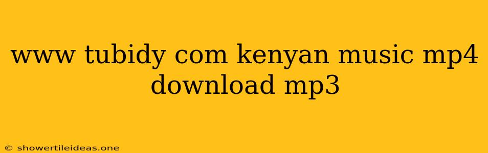 Www Tubidy Com Kenyan Music Mp4 Download Mp3