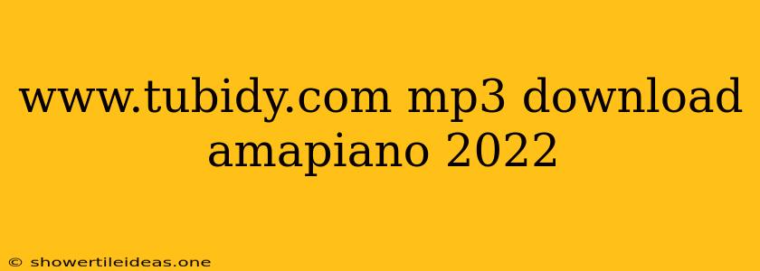 Www.tubidy.com Mp3 Download Amapiano 2022