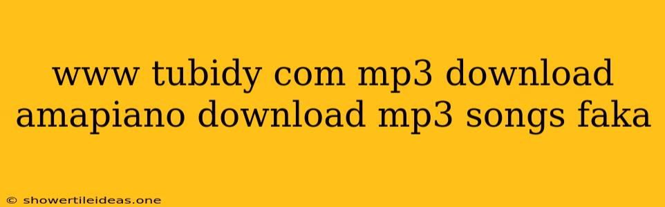 Www Tubidy Com Mp3 Download Amapiano Download Mp3 Songs Faka