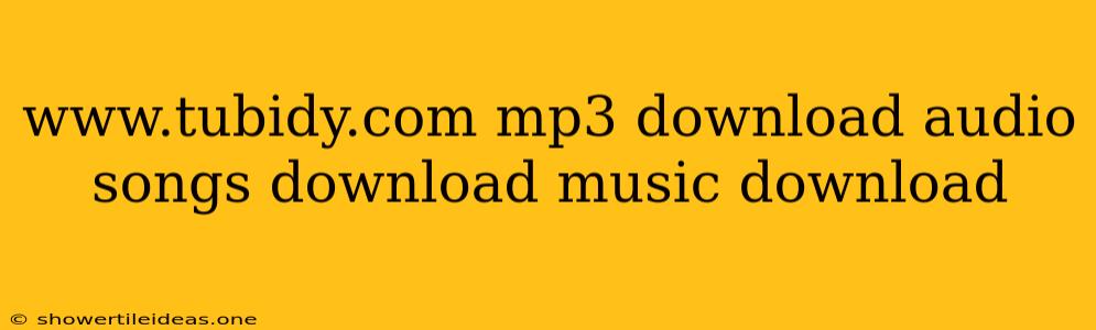 Www.tubidy.com Mp3 Download Audio Songs Download Music Download