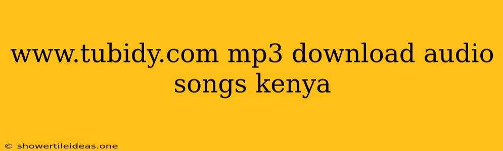 Www.tubidy.com Mp3 Download Audio Songs Kenya