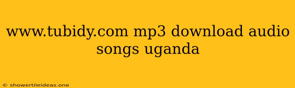 Www.tubidy.com Mp3 Download Audio Songs Uganda