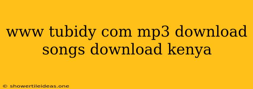 Www Tubidy Com Mp3 Download Songs Download Kenya