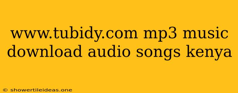 Www.tubidy.com Mp3 Music Download Audio Songs Kenya