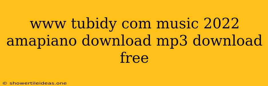 Www Tubidy Com Music 2022 Amapiano Download Mp3 Download Free