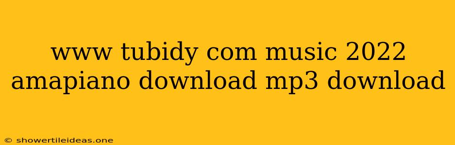 Www Tubidy Com Music 2022 Amapiano Download Mp3 Download