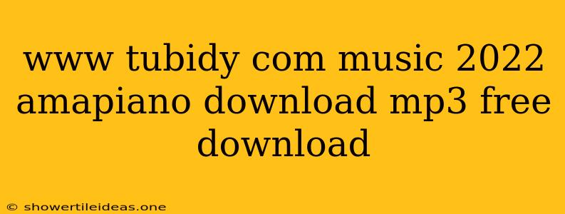 Www Tubidy Com Music 2022 Amapiano Download Mp3 Free Download