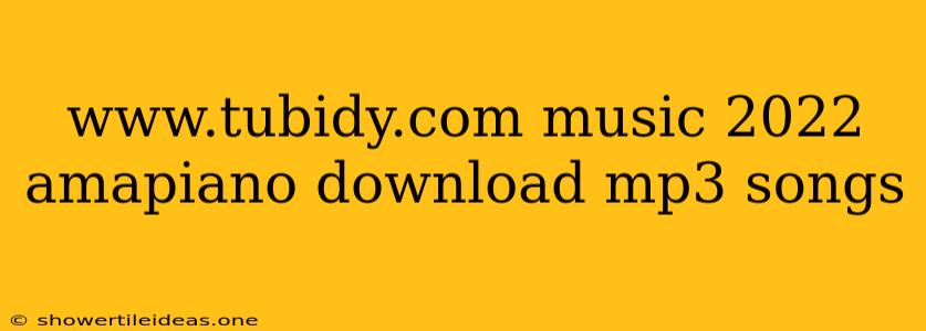 Www.tubidy.com Music 2022 Amapiano Download Mp3 Songs