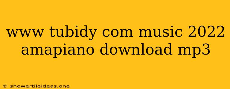 Www Tubidy Com Music 2022 Amapiano Download Mp3