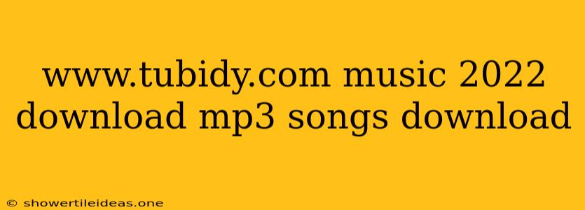 Www.tubidy.com Music 2022 Download Mp3 Songs Download