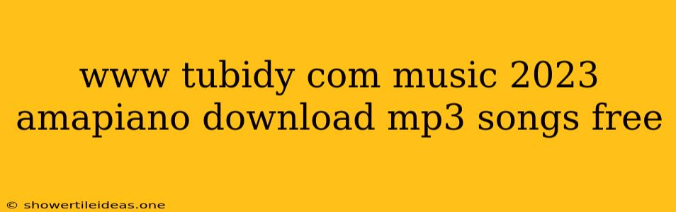 Www Tubidy Com Music 2023 Amapiano Download Mp3 Songs Free