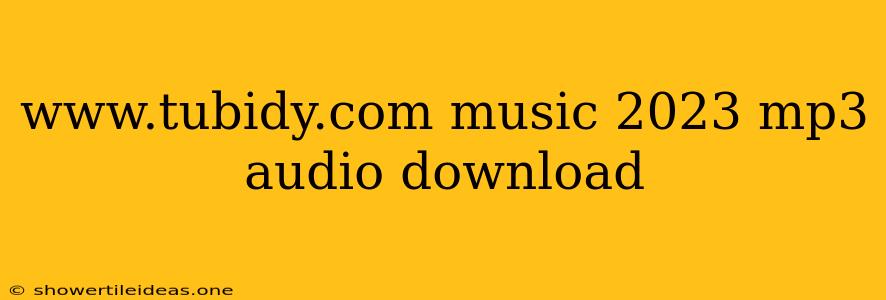 Www.tubidy.com Music 2023 Mp3 Audio Download