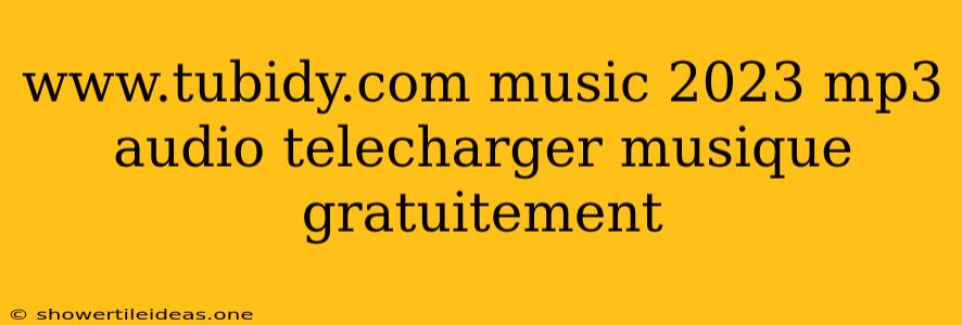 Www.tubidy.com Music 2023 Mp3 Audio Telecharger Musique Gratuitement