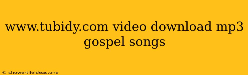 Www.tubidy.com Video Download Mp3 Gospel Songs