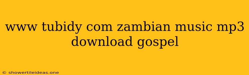 Www Tubidy Com Zambian Music Mp3 Download Gospel