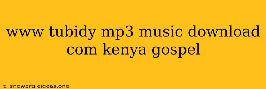 Www Tubidy Mp3 Music Download Com Kenya Gospel