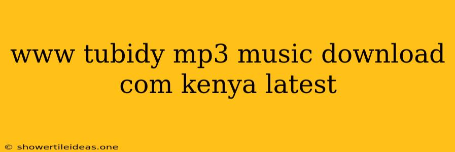 Www Tubidy Mp3 Music Download Com Kenya Latest