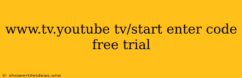 Www.tv.youtube Tv/start Enter Code Free Trial