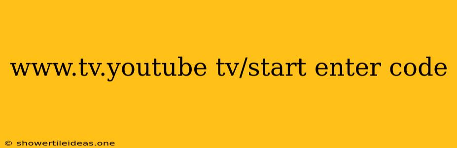 Www.tv.youtube Tv/start Enter Code