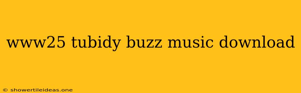 Www25 Tubidy Buzz Music Download